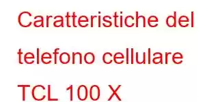 Caratteristiche del telefono cellulare TCL 100 X