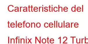 Caratteristiche del telefono cellulare Infinix Note 12 Turbo