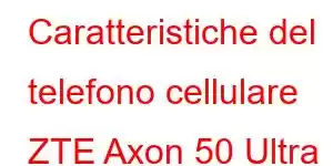 Caratteristiche del telefono cellulare ZTE Axon 50 Ultra Space Edition