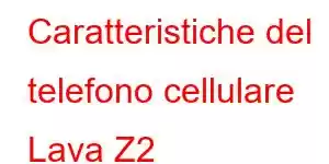 Caratteristiche del telefono cellulare Lava Z2