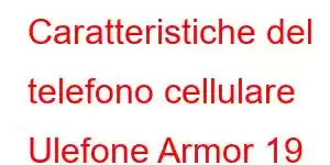 Caratteristiche del telefono cellulare Ulefone Armor 19