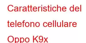 Caratteristiche del telefono cellulare Oppo K9x