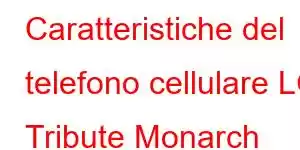 Caratteristiche del telefono cellulare LG Tribute Monarch