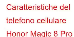 Caratteristiche del telefono cellulare Honor Magic 8 Pro