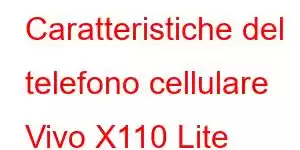 Caratteristiche del telefono cellulare Vivo X110 Lite