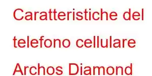 Caratteristiche del telefono cellulare Archos Diamond