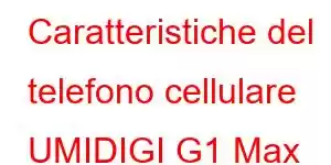 Caratteristiche del telefono cellulare UMIDIGI G1 Max