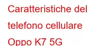 Caratteristiche del telefono cellulare Oppo K7 5G