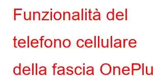 Funzionalità del telefono cellulare della fascia OnePlus