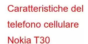 Caratteristiche del telefono cellulare Nokia T30