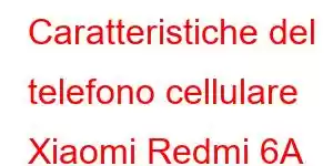 Caratteristiche del telefono cellulare Xiaomi Redmi 6A