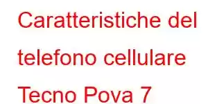 Caratteristiche del telefono cellulare Tecno Pova 7