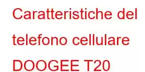 Caratteristiche del telefono cellulare DOOGEE T20