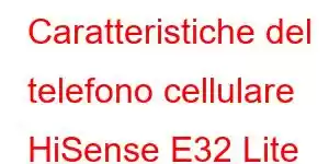 Caratteristiche del telefono cellulare HiSense E32 Lite