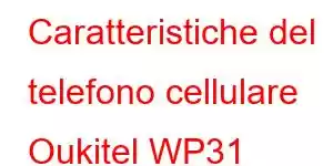 Caratteristiche del telefono cellulare Oukitel WP31