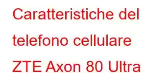 Caratteristiche del telefono cellulare ZTE Axon 80 Ultra