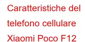 Caratteristiche del telefono cellulare Xiaomi Poco F12