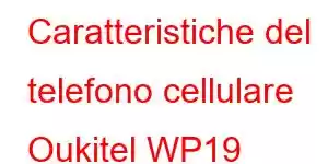 Caratteristiche del telefono cellulare Oukitel WP19