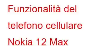 Funzionalità del telefono cellulare Nokia 12 Max