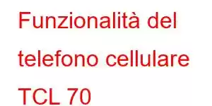 Funzionalità del telefono cellulare TCL 70