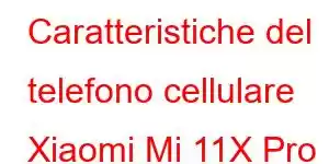 Caratteristiche del telefono cellulare Xiaomi Mi 11X Pro