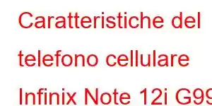 Caratteristiche del telefono cellulare Infinix Note 12i G99