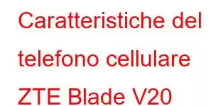 Caratteristiche del telefono cellulare ZTE Blade V20