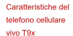 Caratteristiche del telefono cellulare vivo T9x