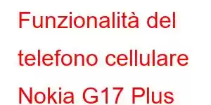 Funzionalità del telefono cellulare Nokia G17 Plus