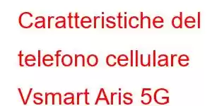 Caratteristiche del telefono cellulare Vsmart Aris 5G