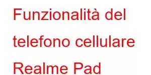 Funzionalità del telefono cellulare Realme Pad