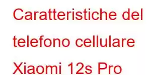 Caratteristiche del telefono cellulare Xiaomi 12s Pro