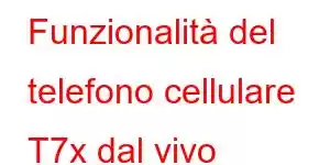 Funzionalità del telefono cellulare T7x dal vivo