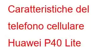 Caratteristiche del telefono cellulare Huawei P40 Lite