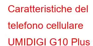 Caratteristiche del telefono cellulare UMIDIGI G10 Plus