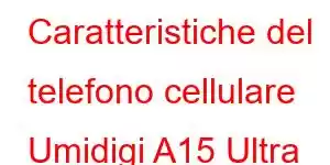 Caratteristiche del telefono cellulare Umidigi A15 Ultra