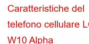 Caratteristiche del telefono cellulare LG W10 Alpha