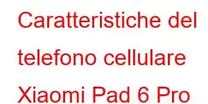 Caratteristiche del telefono cellulare Xiaomi Pad 6 Pro