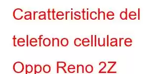 Caratteristiche del telefono cellulare Oppo Reno 2Z