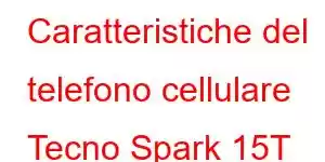 Caratteristiche del telefono cellulare Tecno Spark 15T