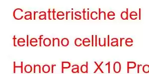 Caratteristiche del telefono cellulare Honor Pad X10 Pro