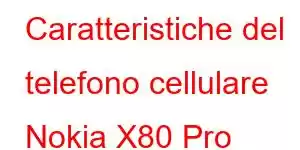 Caratteristiche del telefono cellulare Nokia X80 Pro