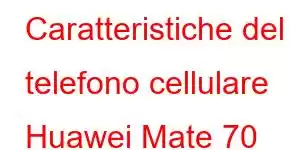 Caratteristiche del telefono cellulare Huawei Mate 70