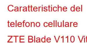 Caratteristiche del telefono cellulare ZTE Blade V110 Vita