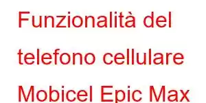 Funzionalità del telefono cellulare Mobicel Epic Max LTE