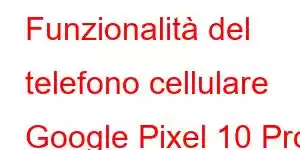 Funzionalità del telefono cellulare Google Pixel 10 Pro