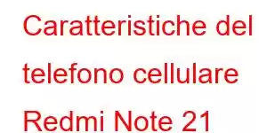 Caratteristiche del telefono cellulare Redmi Note 21 Turbo