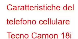 Caratteristiche del telefono cellulare Tecno Camon 18i