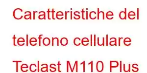 Caratteristiche del telefono cellulare Teclast M110 Plus