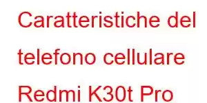 Caratteristiche del telefono cellulare Redmi K30t Pro